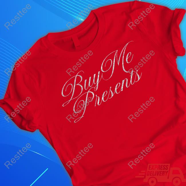 Buy Me Presents Shirt Buy Me Presents Shirt