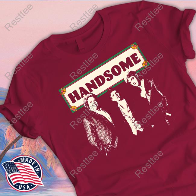 Official Handsome Podcast Shop Merch Handsome Top Shirt Official Handsome Podcast Shop Merch Handsome Top Shirt