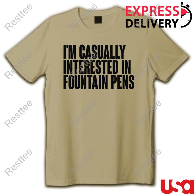 I'm Casually Interested In Fountain Pens Classic T Shirt I'm Casually Interested In Fountain Pens Classic T Shirt