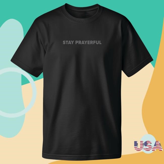 Official Charlie Kirk Merch Stay Prayerful T Shirt Official Charlie Kirk Merch Stay Prayerful T Shirt