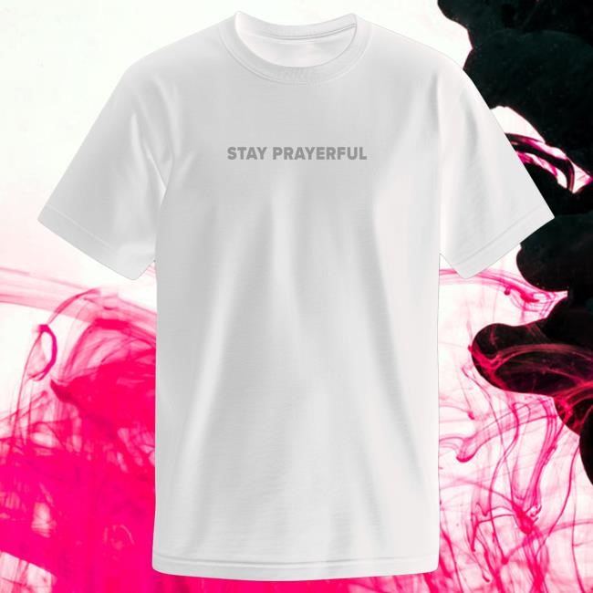 Official Charlie Kirk Merch Stay Prayerful T Shirt Official Charlie Kirk Merch Stay Prayerful T Shirt