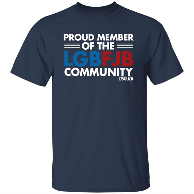 Proud Member Of The LGBFJB Community T Shirt Dinesh D'Souza Dinesh D'Souza Proud Member Of The LGBFJB Community T Shirt