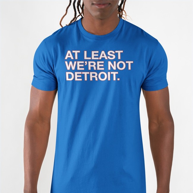 At Least We're Not Detroit Shirt Navy