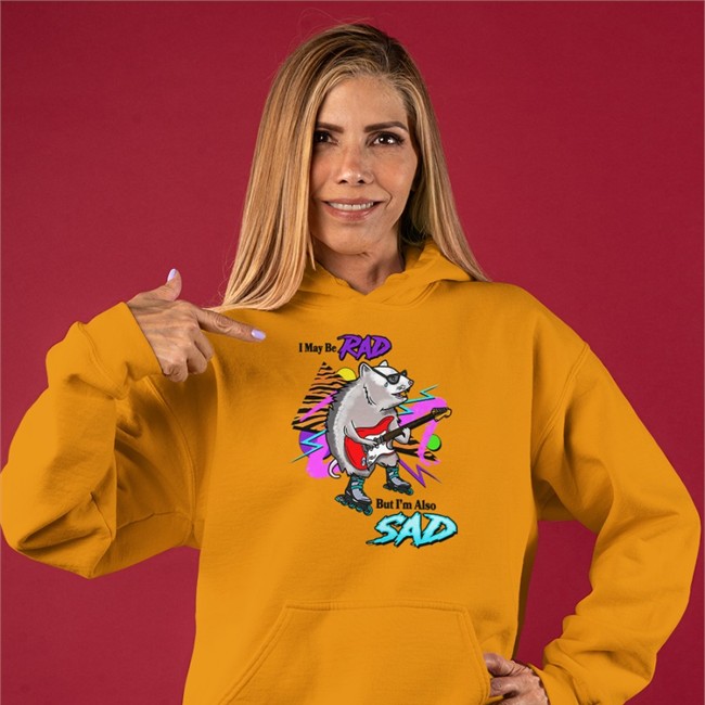 I May Be Rad But I'm Also Sad Hoodie