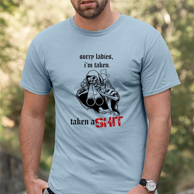 Sorry Ladies I'm Taken Taken A Shit Tee Sorry Ladies I'm Taken Taken A Shit Tee Badass Skeleton