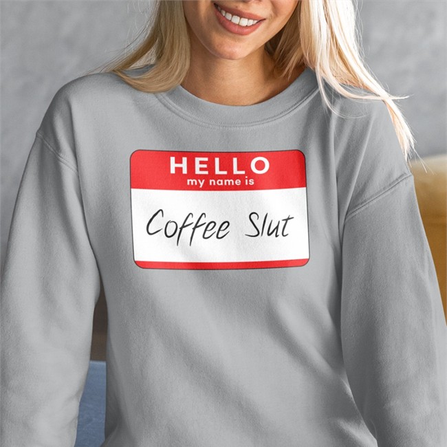 Hello My Name Is Coffee Slut Tee Shirt Hello My Name Is Coffee Slut Shirts Barstool Big Cat