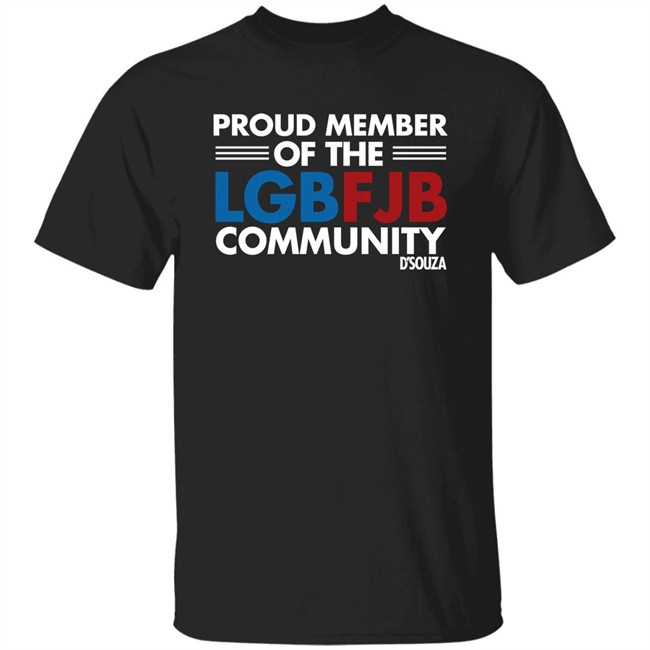 Proud Member Of The LGBFJB Community T Shirt Dinesh D'Souza Proud Member Of The LGBFJB Community T Shirt Dinesh D'Souza