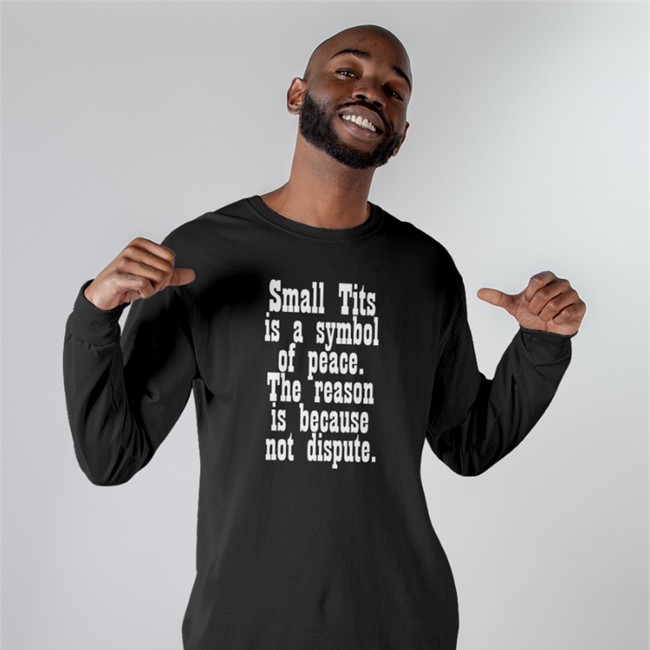 Small Tits Is A Symbol Of Peace The Reason Is Because Not Dispute T Shirt Poorly Translated Shirts