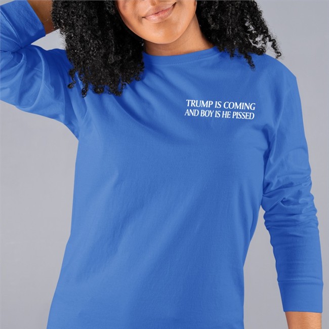 Trump Is Coming And Boy Is He Pissed Shirt Bookersparticus New Trump Shirt Trump Is Coming And Boy Is He Pissed Sweatshirt Bookersparticus New Trump Shirt