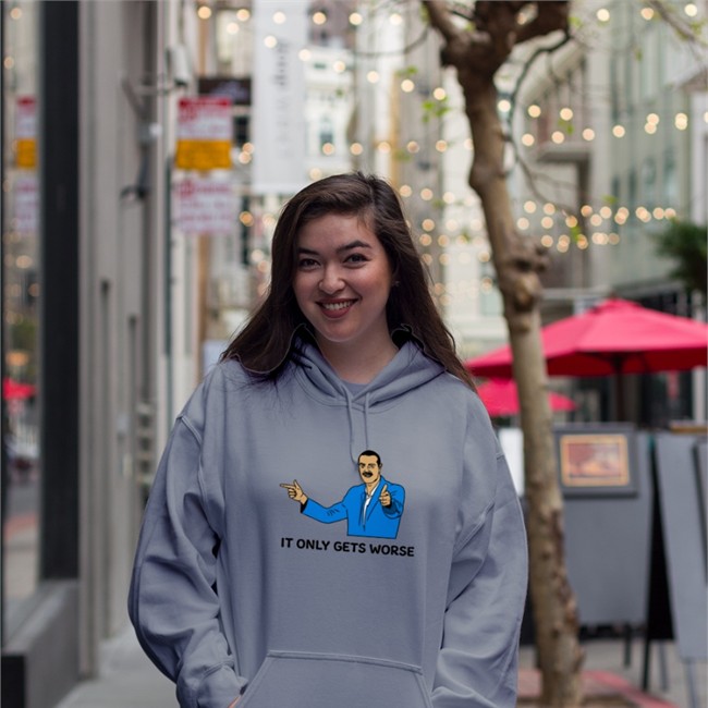It Only Gets Worse Hooded Sweatshirt