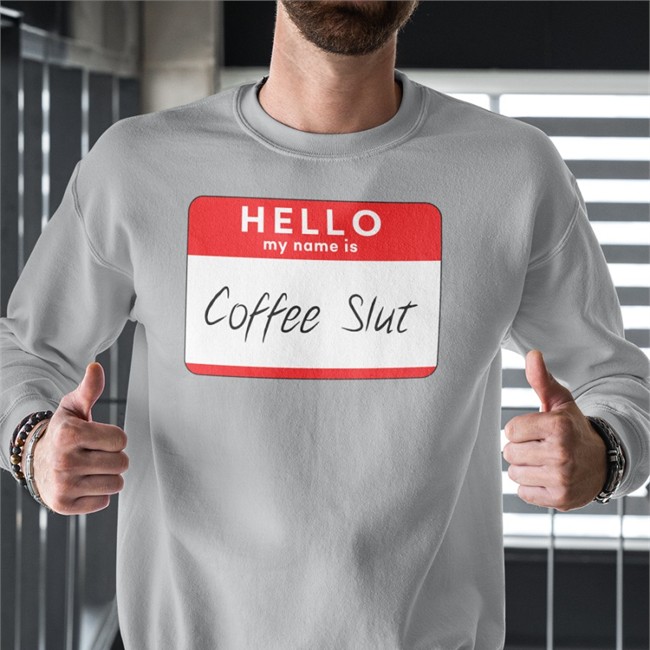 Hello My Name Is Coffee Slut Tee Shirt Hello My Name Is Coffee Slut Sweatshirt Barstool Big Cat