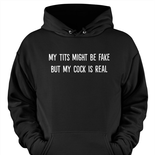 My Tits Might Be Fake But My Cock Is Real Shirt My Tits Might Be Fake But My Cock Is Real Shirt