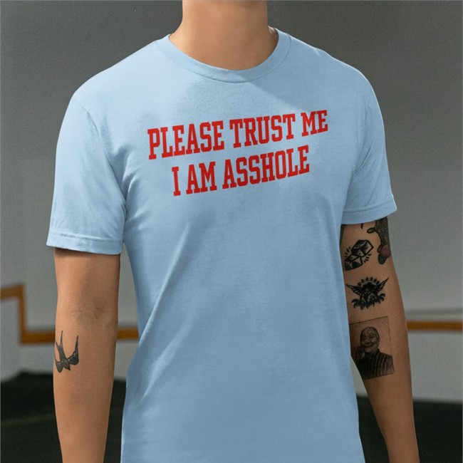 Please Trust Me I Am Asshole Tee