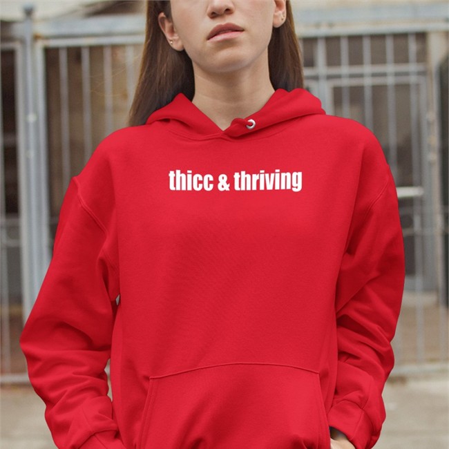 Thicc And Thriving Sweatshirt Shirts That Go Hard