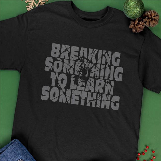 Mr. Build It Break Something To Learn Something Shirt