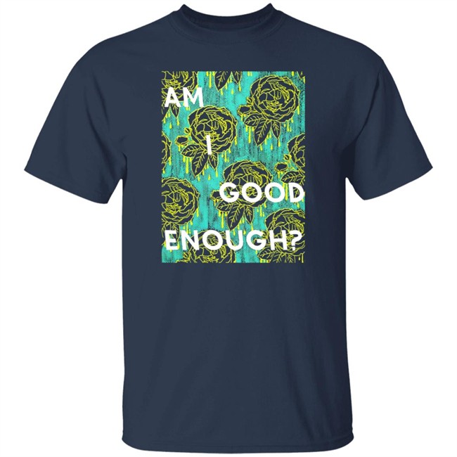 Tilian Merch Am I Good Enough Shirt Tilian Merch Am I Good Enough Shirt
