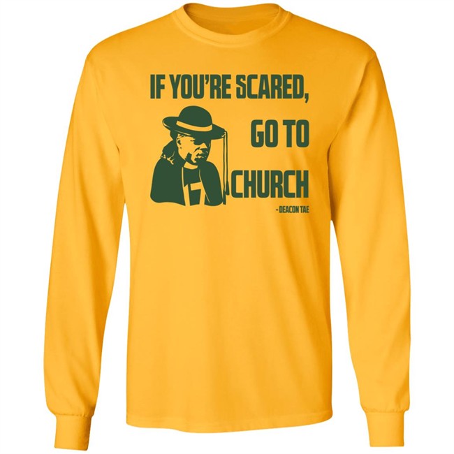 Campeche Collective Store Merch Deacon Tae If You're Scared Go To Church Shirt Campeche Collective Store Merch Deacon Tae If You're Scared Go To Church Shirt