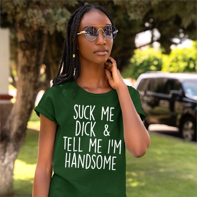 Suck My Dick Tell Me I'm Handsome Shirt