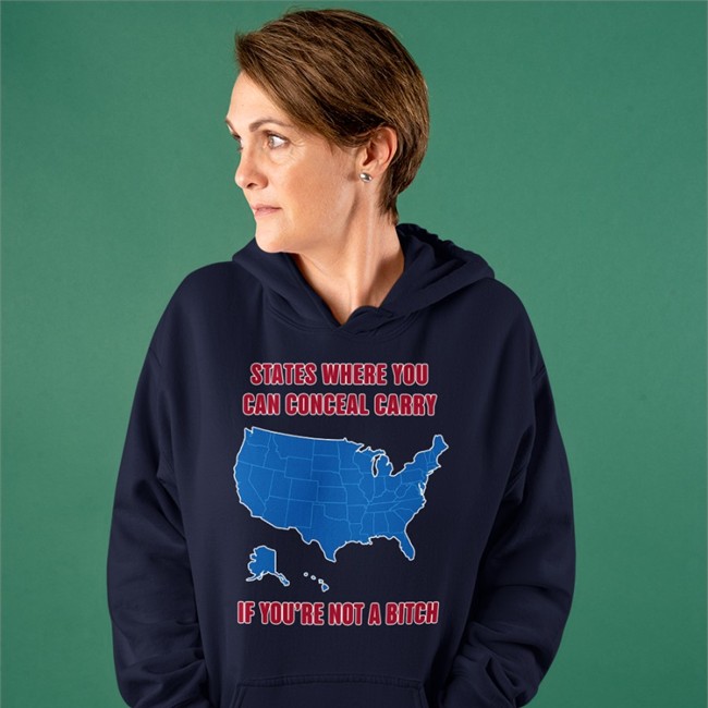 States Where You Can Conceal Carry If You're Not A Bitch Hoodie