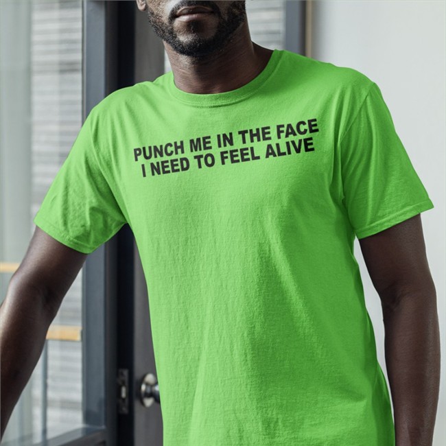 Shirts That Go Hard Punch Me In The Pace I Need To Feel Alive Shirts