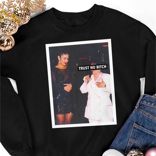 Shirts That Go Hard Trust No Bitch Shirts Selena Yolanda Saldívar