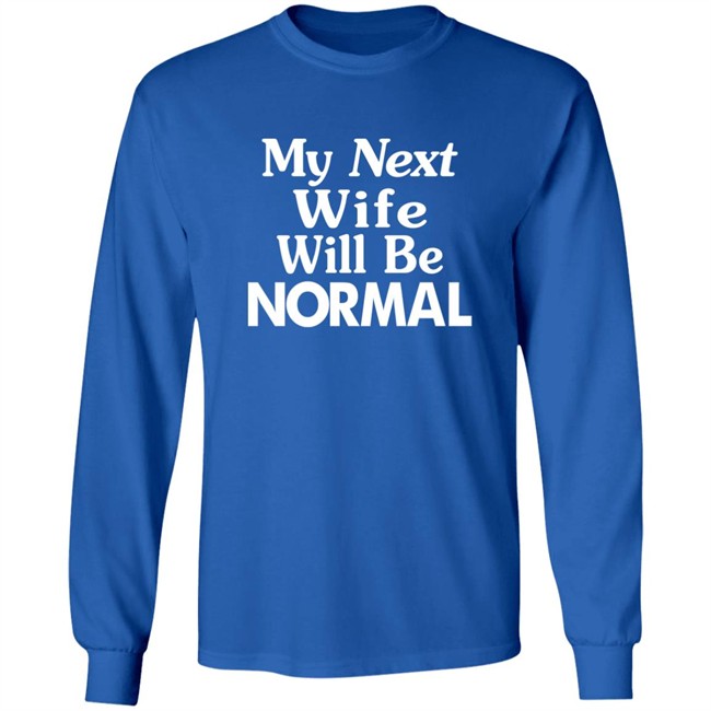 Westor Lowbrood My Next Wife Will Be Normal Shirt Westor Lowbrood My Next Wife Will Be Normal Shirt