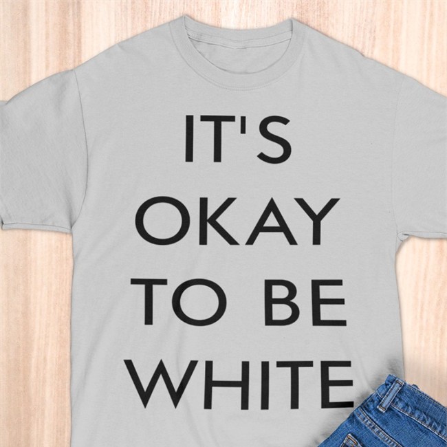It's Okay To Be White Tee Shirt