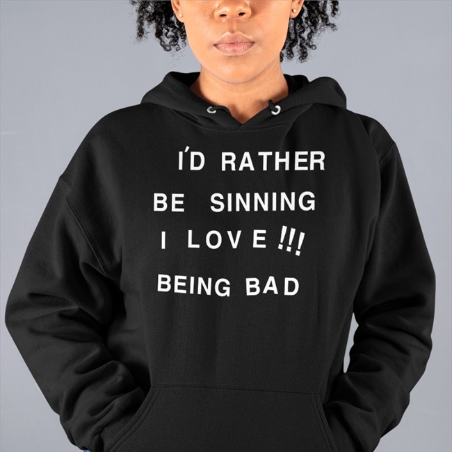 I'd Rather Be Sinning I Love Being Bad Hoodie