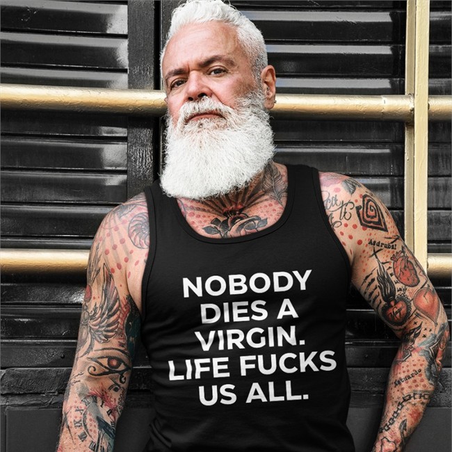 Nobody Dies A Virgin Life Fucks Us All T Shirt Aims Erosatrophy Black