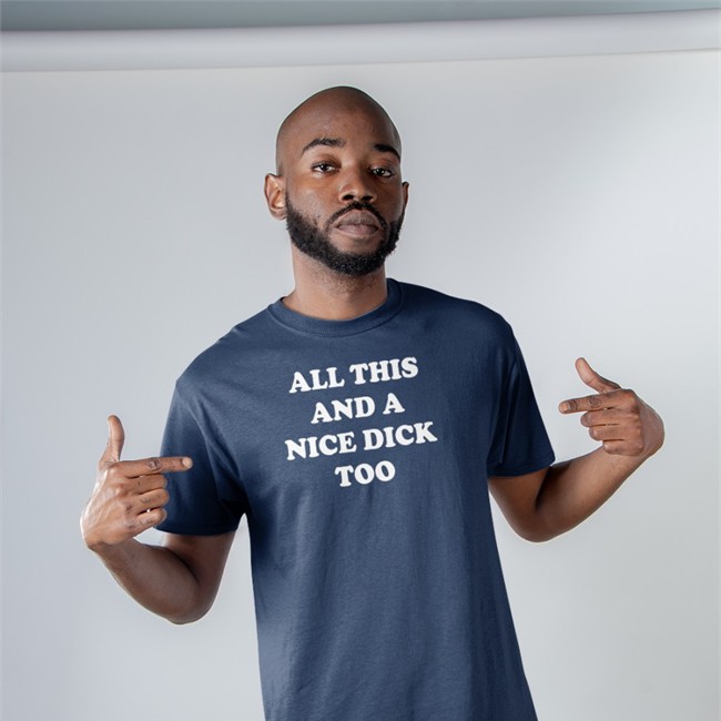 Shirts That Go Hard All This And A Nice Dick Too Shirt 2022 All This And A Nice Dick Too Shirt 2022 Shirts That Go Hard