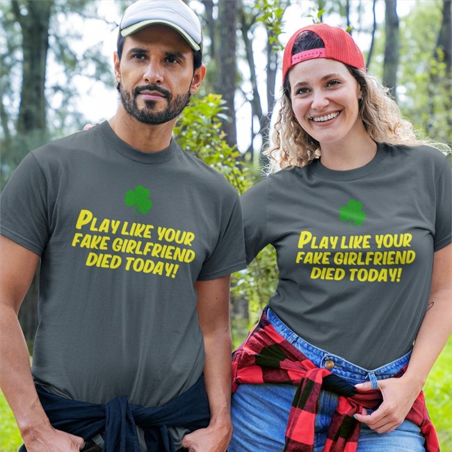 Play Like Your Fake Girlfriend Died Today Tee Shirt Play Like Your Fake Girlfriend Died Today Shirt