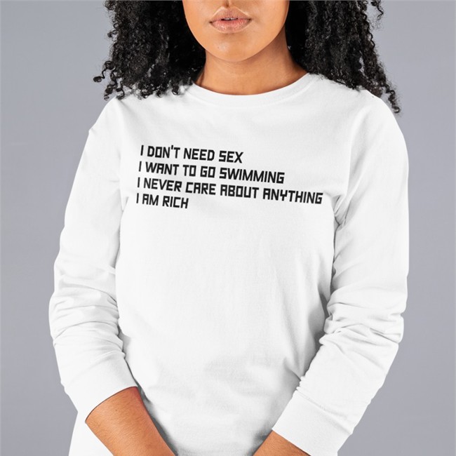 I Don't Need Sex I Want To Go Swimming I Never Care About Anything I Am Rich Shirt