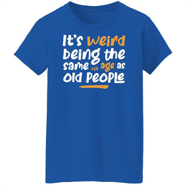 Emily Winston It Is Weird Being The Same Age As Old People Shirt Emily Winston It Is Weird Being The Same Age As Old People Shirt