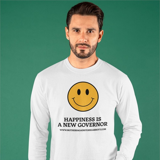 Happiness Is A New Governor Tee Shirt Mothers Against Greg Abbott Merch Happiness Is A New Governor Sweatshirt Mothers Against Greg Abbott Merch