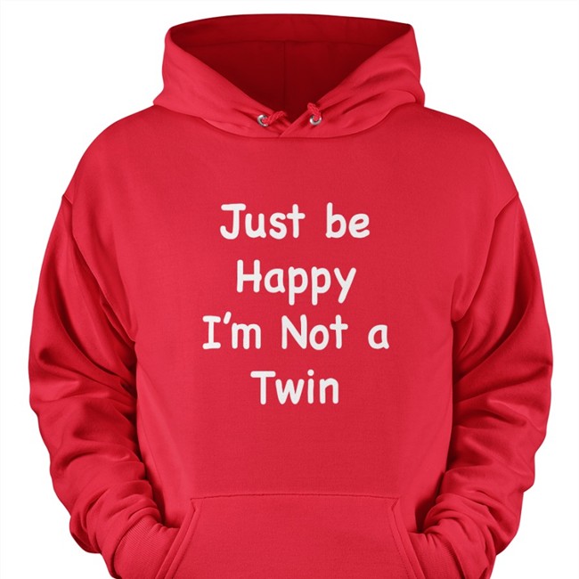 Just Be Happy I'm Not A Twin Long Sleeve T Shirt
