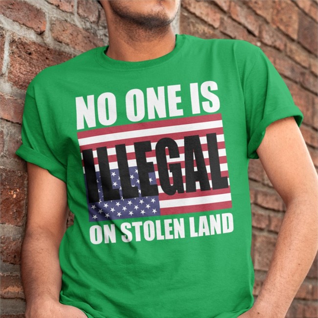 One Buy Click Shop No One Is Illegal On Stolen Land T-Shirts No One Is Illegal On Stolen Land Shirt