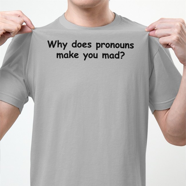 Yamato Why Does Pronouns Makes You Mad Tee Shirt Yamato Why Does Pronouns Makes You Mad Tee