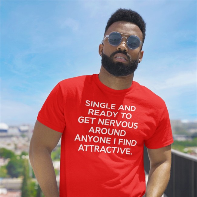 Single And Ready To Get Nervous Around Anyone I Find Attractive Tee Shirt Single And Ready To Get Nervous Around Anyone I Find Attractive Hoodie
