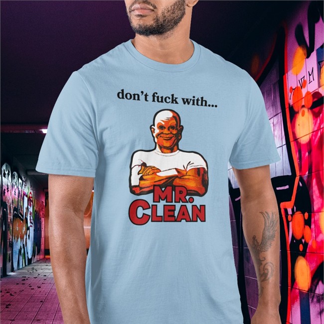 Don't Fuck With Mr Clean Shirt
