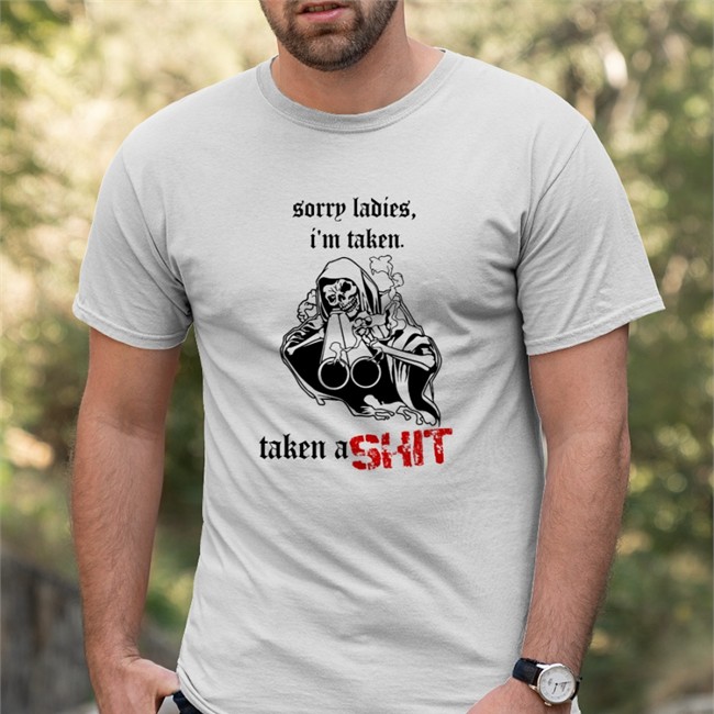 Sorry Ladies I'm Taken Taken A Shit T Shirts Badass Skeleton Haunted Starbucks Merchandise