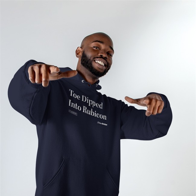 Toe Dipped Into Rubicon T-Shirt The Onion Store Toe Dipped Into Rubicon Hooded Sweatshirt