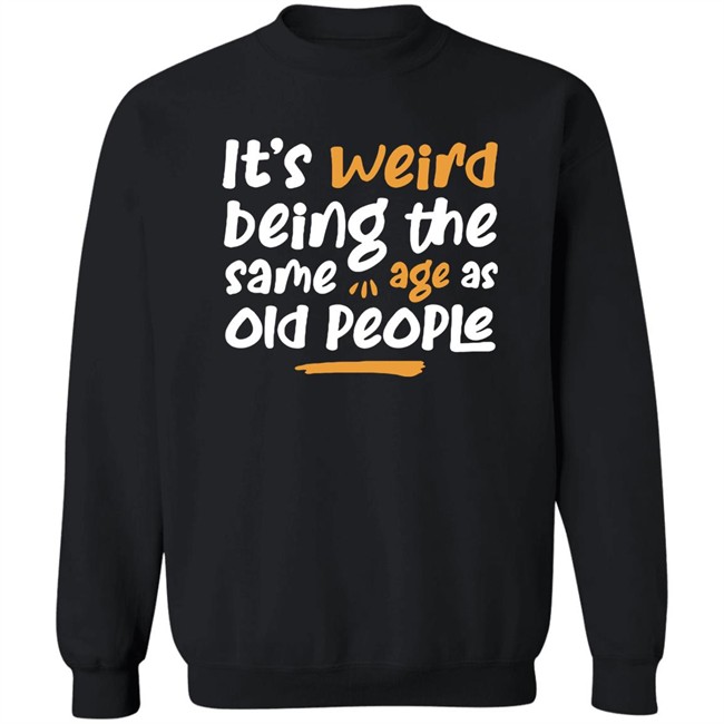 Emily Winston It Is Weird Being The Same Age As Old People Shirt Emily Winston It Is Weird Being The Same Age As Old People Shirt