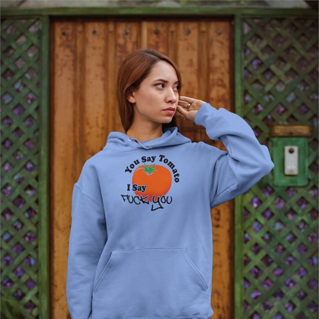 You Say Tomato I Say Fuck You Hoodie