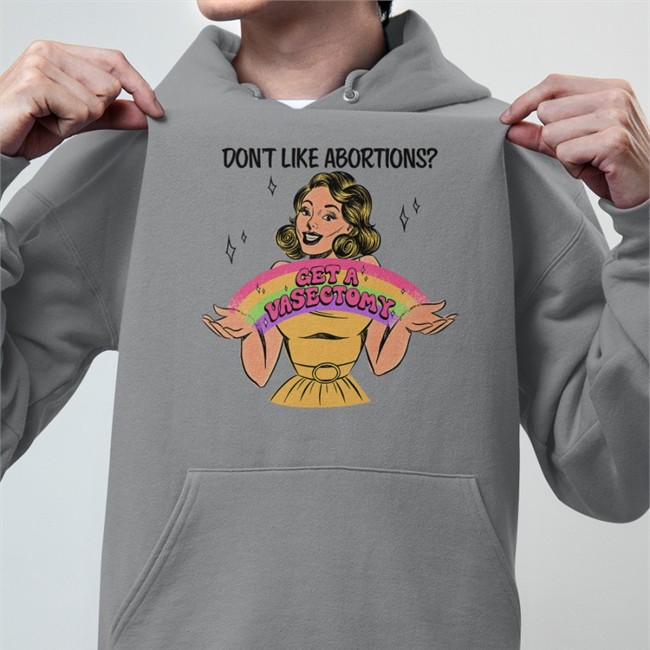 Get A Vasectomy Tee Shirt Don't Like Abortion