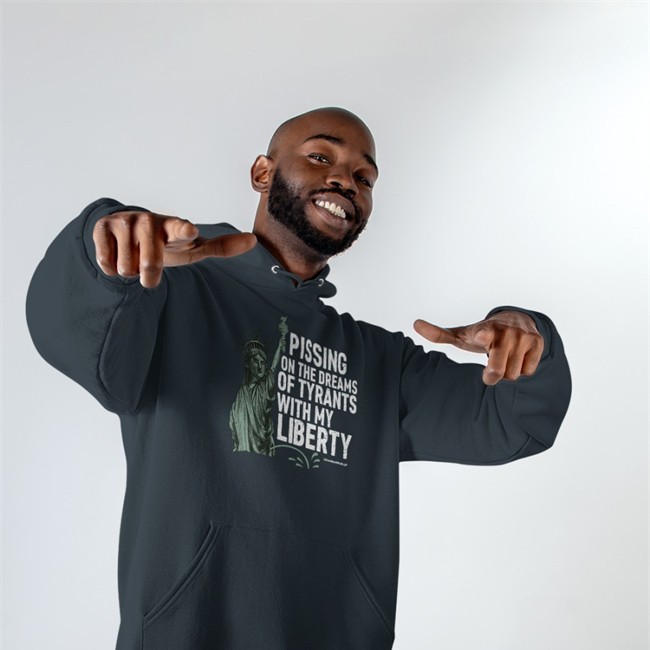 Pissing On The Dreams Of Tyrants With My Liberty Hoodie