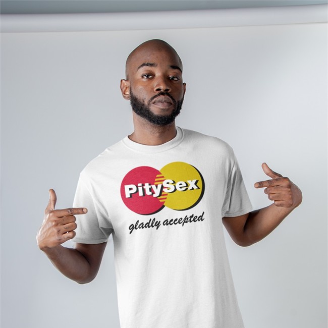 Pity Sex Gladly Accepted T-Shirt