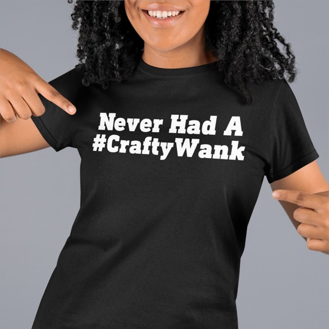 Never Had A #Craftywank T Shirt Never Had A #Craftywank Tee Shirt Darren Grimes Imposterceo