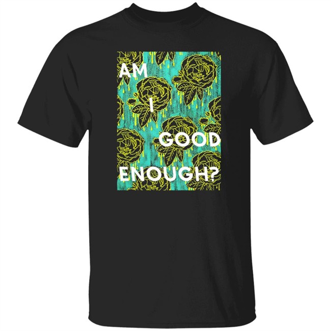 Tilian Merch Am I Good Enough Shirt