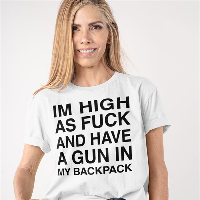 Im High As Fuck And Have A Gun In My Backpack Tee Shirt Monsterzerososa