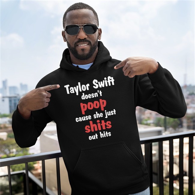 Taylor Swift Doesn't Poop Cause She Just Shits Out Hits Tee Shirts That Go Hard Taylor Swift Doesn't Poop Cause She Just Shits Out Hits Tee Shirt